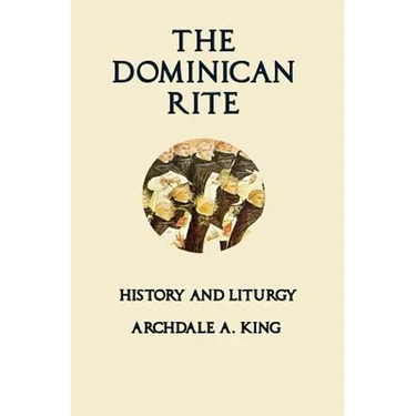 The Dominican Rite: History and Liturgy