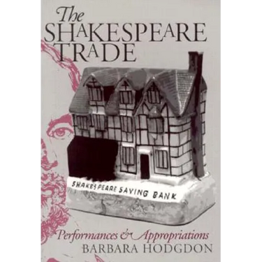 Shakespeare Trade: Performances and Appropriations