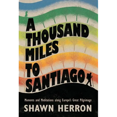 A Thousand Miles to Santiago: Moments and Mediations along Europe's Great Pilgrimage
