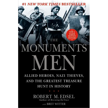 The Monuments Men: Allied Heroes, Nazi Thieves, and the Greatest Treasure Hunt in History