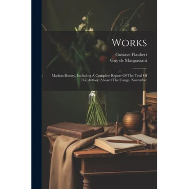 Works: Madam Bovary, Including A Complete Report Of The Trial Of The Author. Aboard The Cange. Novembre
