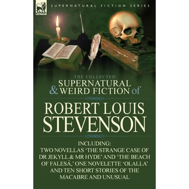 The Collected Supernatural and Weird Fiction of Robert Louis Stevenson: Two Novellas 'The Strange Case of Dr Jekyll & MR Hyde' and 'The Beach of Fales