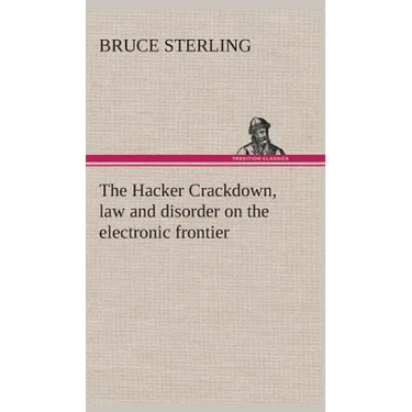 The Hacker Crackdown, law and disorder on the electronic frontier