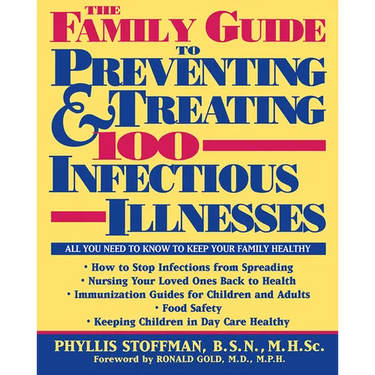 The Family Guide to Preventing and Treating 100 Infectious Illnesses