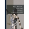 Maximes of Reason: Or, the Reason of the Common Law of England