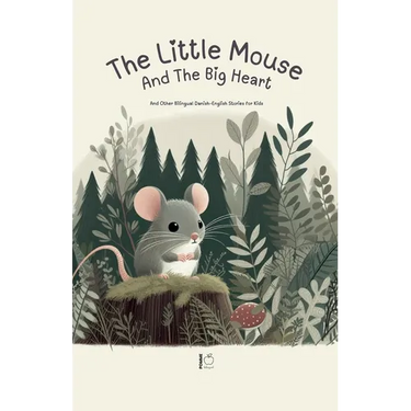 The Little Mouse And The Big Heart: And Other Bilingual Danish-English Stories for Kids