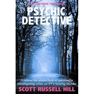 Psychic Detective: A behind the scenes look at spiritually investigating crime on TV's Sensing Murder