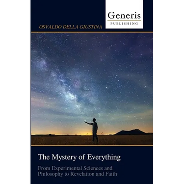The Mystery of Everything: From Experimental Sciences and Philosophy to Revelation and Faith
