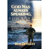 God Was Always Speaking, I Just Wasn't Listening: A Veteran's Journey from Suppression to Salvation