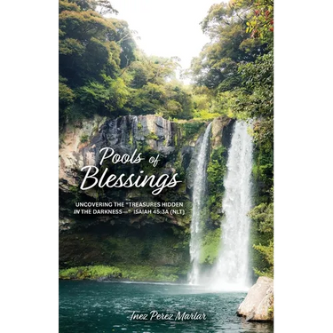 Pools of Blessings: Uncovering the "Treasures Hidden in the Darkness--" Isaiah 45:3a (NLT)