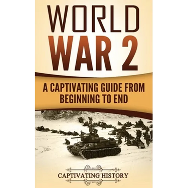 World War 2: A Captivating Guide from Beginning to End