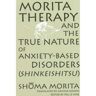 Morita Therapy and the True Nature of Anxiety-Based Disorders (Shinkeishitsu)