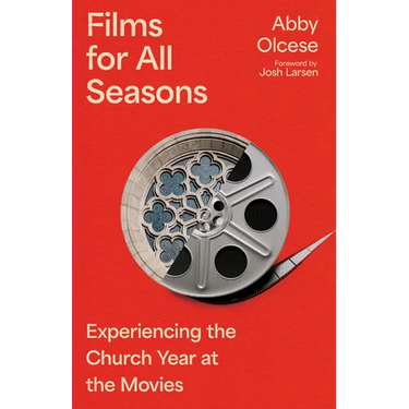 Films for All Seasons: Experiencing the Church Year at the Movies