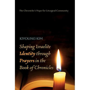 Shaping Israelite Identity Through Prayers in the Book of Chronicles: The Chronicler's Hope for Liturgical Community