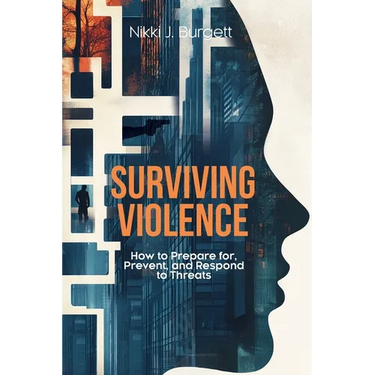 Surviving Violence: How to Prepare for, Prevent, and Respond to Threats