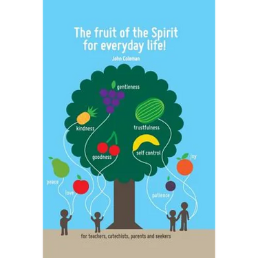 The Fruit of the Spirit for Everyday Life!: For Teachers, Catechists, Parents and Seekers