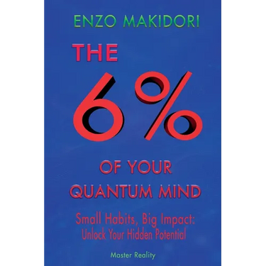 6% of Your Quantum Mind: Small Habits, Big Impact: Unlock Your Hidden Potential