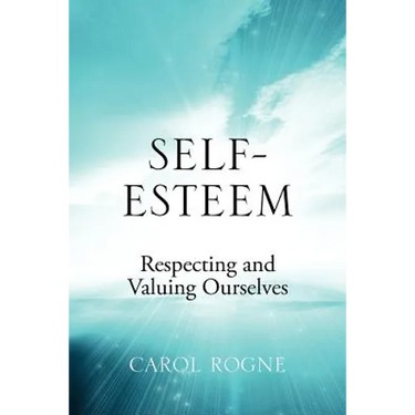 Self-Esteem: Respecting and Valuing Ourselves