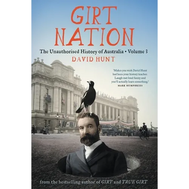 Girt Nation: The Unauthorised History of Australia Volume 3