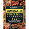 The Complete Green Mountain Pellet Grill Cookbook: 500 Quick, Savory and Creative Recipes to Reset & Energize Your Body