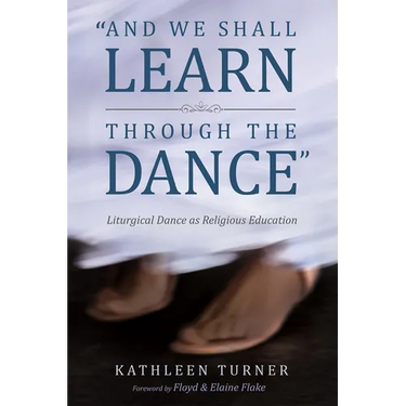 And We Shall Learn Through the Dance: Liturgical Dance as Religious Education