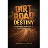 Dirt Road Destiny: From Humble Beginnings to Resilient Leadership