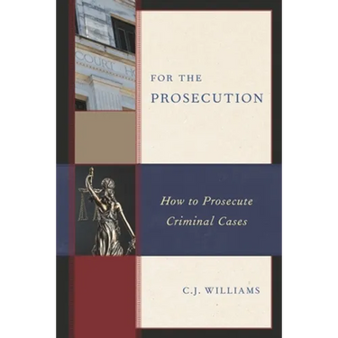 For the Prosecution: How to Prosecute Criminal Cases