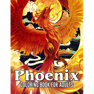 Phoenix Coloring Book For Adults: Amazing Drawings - For Phoenix Fans