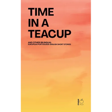 Time in a Teacup And Other Bilingual European Portuguese-English Short Stories
