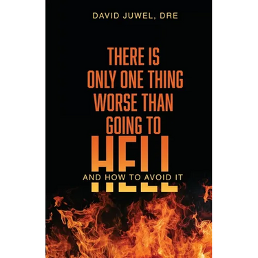 There Is Only One Thing Worse Than Going to Hell: And How to Avoid It