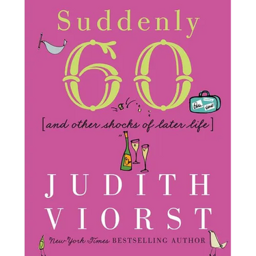 Suddenly Sixty: And Other Shocks of Later Life