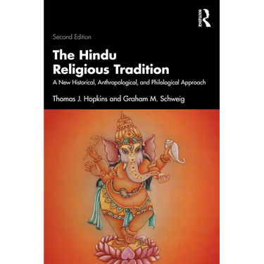 The Hindu Religious Tradition: A New Historical, Anthropological, and Philological Approach