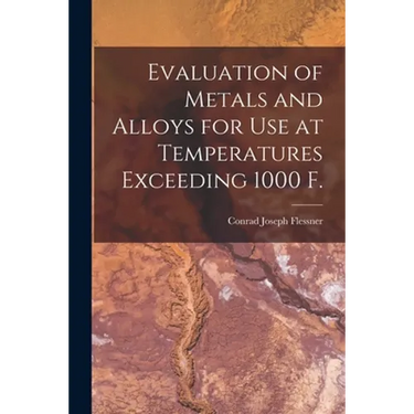 Evaluation of Metals and Alloys for Use at Temperatures Exceeding 1000 F.