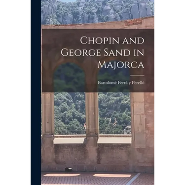 Chopin and George Sand in Majorca