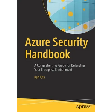 Azure Security Handbook: A Comprehensive Guide for Defending Your Enterprise Environment