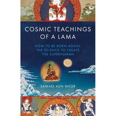 Cosmic Teachings of a Lama: How to Be Born Again: The Science to Create the Superhuman