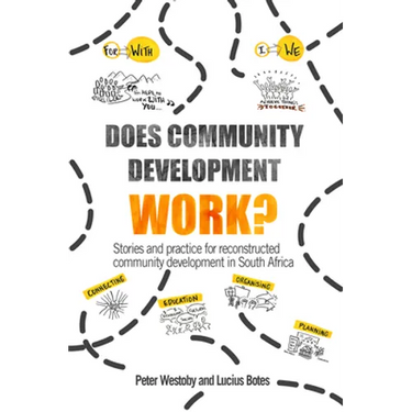 Does Community Development Work?: Stories and Practice for Reconstructed Community Development in South Africa