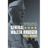 General Walter Krueger: Unsung Hero of the Pacific War