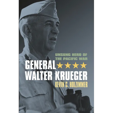 General Walter Krueger: Unsung Hero of the Pacific War