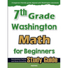 7th Grade Washington Math for Beginners: Standardized Testing and Home Schooling Study Guide