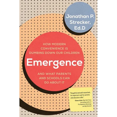 Emergence: How Modern Convenience Is Dumbing Down Our Children and What Parents and Schools Can Do About It