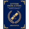 Letters from a Stoic: Wisdom, Calm, and Courage in the Face of Life (Large Print Deluxe Edition For Easy Reading)