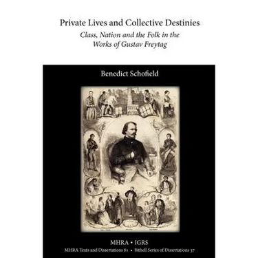 Private Lives and Collective Destinies: Class, Nation and the Folk in the Works of Gustav Freytag (1816-1895)