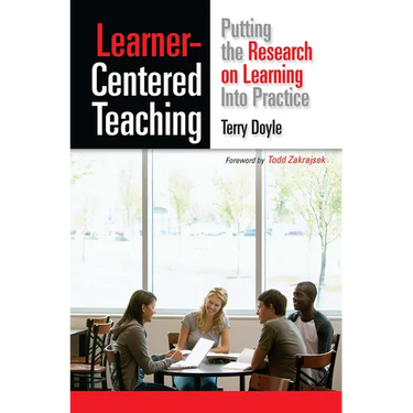 Learner-Centered Teaching: Putting the Research on Learning into Practice