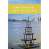 Performing New Orleans: Rethinking Resilience in Art and Everyday Life