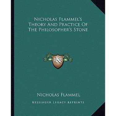 Nicholas Flammel's Theory And Practice Of The Philosopher's Stone