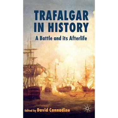 Trafalgar in History: A Battle and Its Afterlife