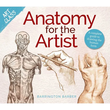 Art Class: Anatomy for the Artist: A Complete Guide to Drawing the Human Form