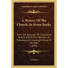 A History Of The Church, In Seven Books: From The Accession Of Constantine To A. D. 305, To The 38th Year Of Theodosius II, Including A Period Of 140