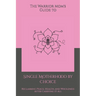 The Warrior Mom's Guide to Single Motherhood by Choice: Reclaiming Peace, Health, and Wholeness After Carrying It All